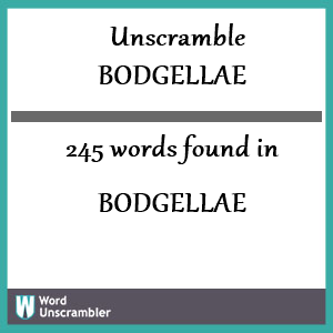 245 words unscrambled from bodgellae