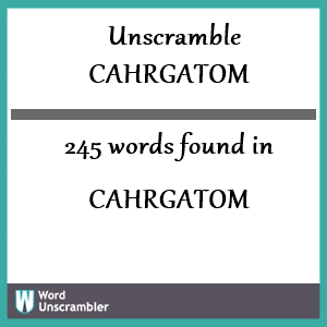 245 words unscrambled from cahrgatom