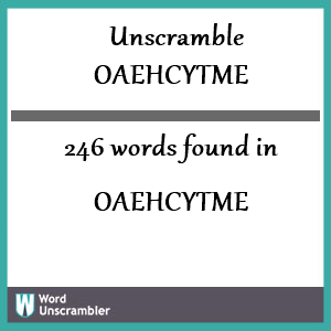 246 words unscrambled from oaehcytme