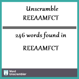 246 words unscrambled from reeaamfct