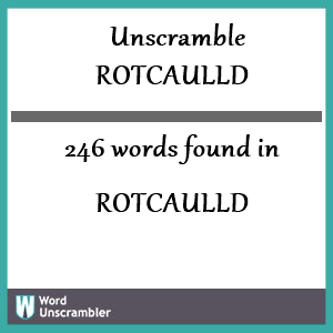 246 words unscrambled from rotcaulld