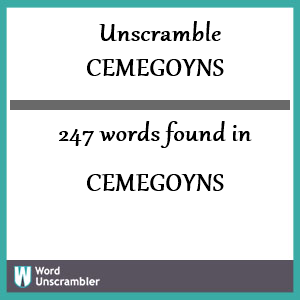 247 words unscrambled from cemegoyns