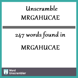 247 words unscrambled from mrgahucae