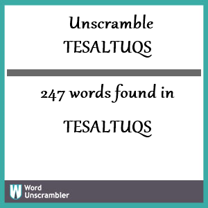 247 words unscrambled from tesaltuqs