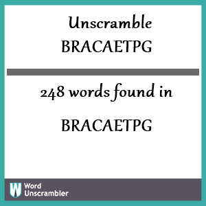 248 words unscrambled from bracaetpg