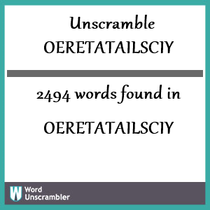 2494 words unscrambled from oeretatailsciy