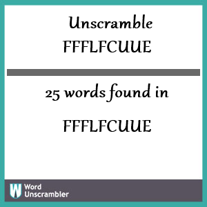 25 words unscrambled from ffflfcuue