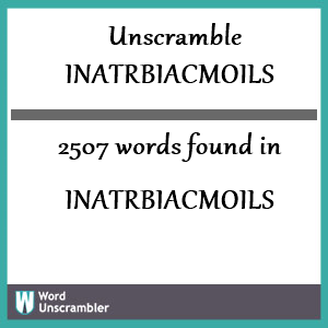 2507 words unscrambled from inatrbiacmoils