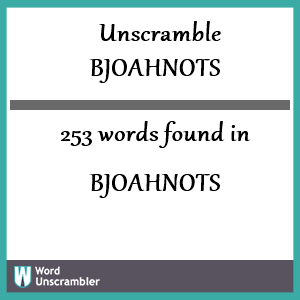 253 words unscrambled from bjoahnots