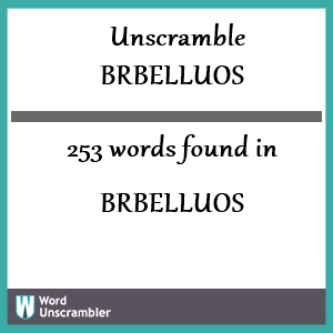 253 words unscrambled from brbelluos