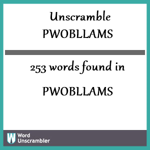 253 words unscrambled from pwobllams
