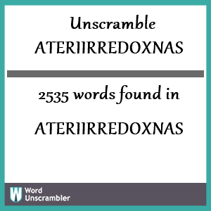 2535 words unscrambled from ateriirredoxnas