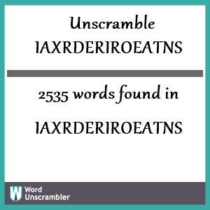2535 words unscrambled from iaxrderiroeatns