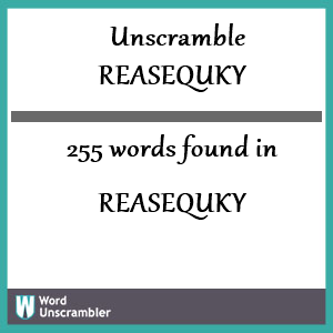 255 words unscrambled from reasequky