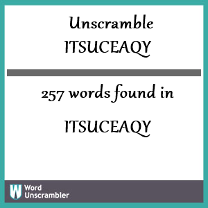 257 words unscrambled from itsuceaqy