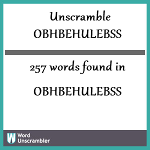257 words unscrambled from obhbehulebss