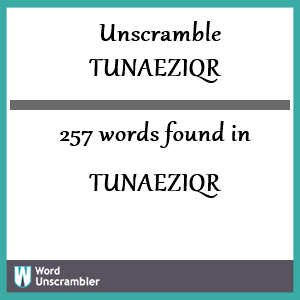 257 words unscrambled from tunaeziqr