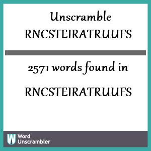 2571 words unscrambled from rncsteiratruufs