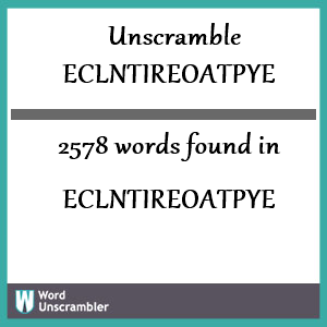 2578 words unscrambled from eclntireoatpye