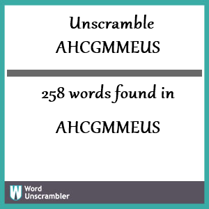 258 words unscrambled from ahcgmmeus