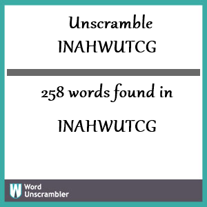 258 words unscrambled from inahwutcg