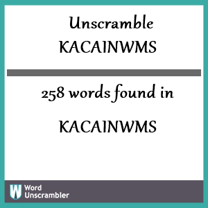 258 words unscrambled from kacainwms