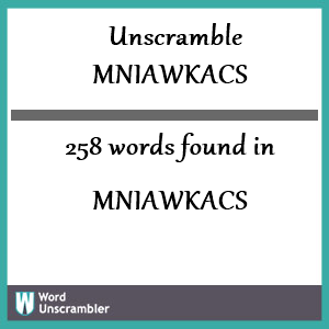 258 words unscrambled from mniawkacs