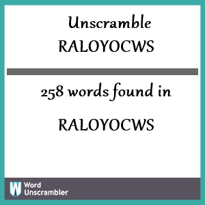 258 words unscrambled from raloyocws