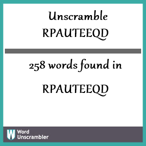 258 words unscrambled from rpauteeqd