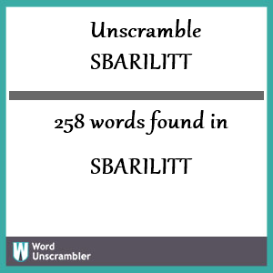 258 words unscrambled from sbarilitt