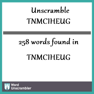 258 words unscrambled from tnmciheug