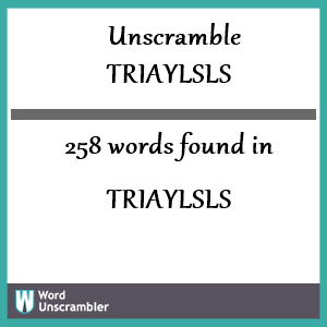 258 words unscrambled from triaylsls