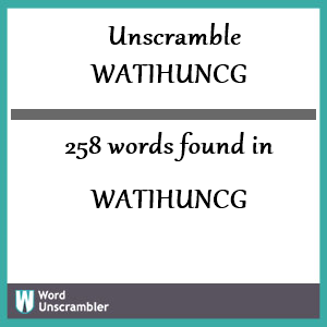 258 words unscrambled from watihuncg
