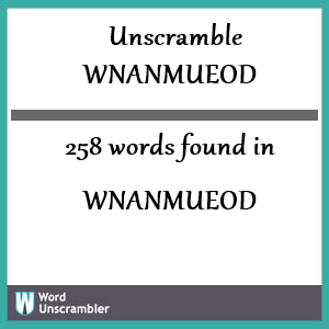 258 words unscrambled from wnanmueod