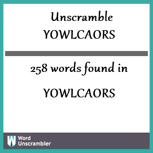 258 words unscrambled from yowlcaors