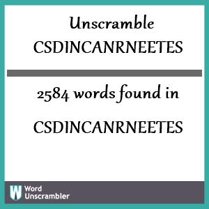 2584 words unscrambled from csdincanrneetes