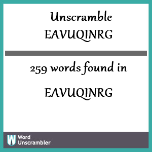 259 words unscrambled from eavuqinrg