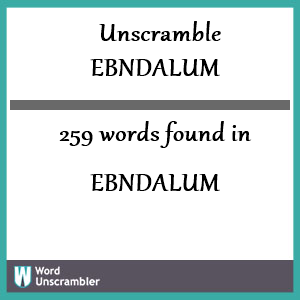 259 words unscrambled from ebndalum