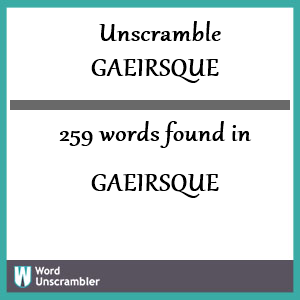 259 words unscrambled from gaeirsque