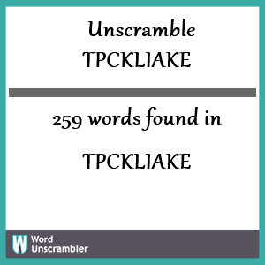 259 words unscrambled from tpckliake