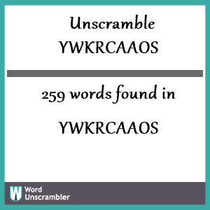 259 words unscrambled from ywkrcaaos