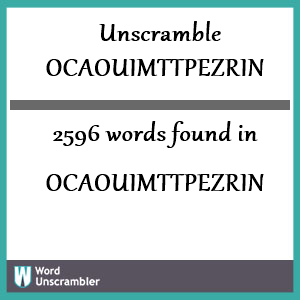 2596 words unscrambled from ocaouimttpezrin