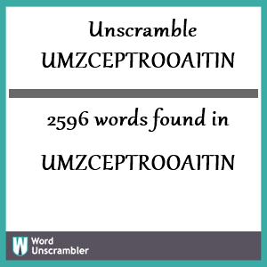 2596 words unscrambled from umzceptrooaitin
