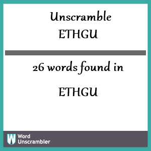 26 words unscrambled from ethgu