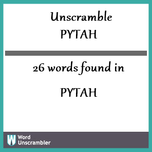 26 words unscrambled from pytah