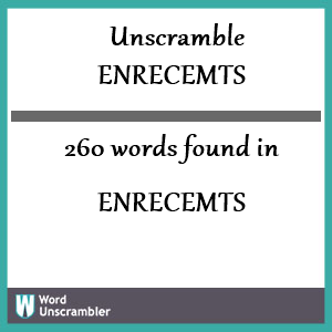 260 words unscrambled from enrecemts
