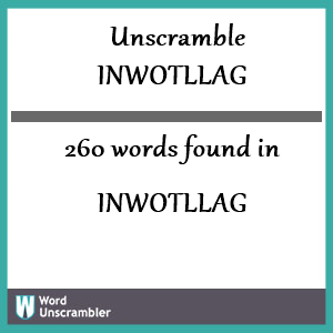 260 words unscrambled from inwotllag