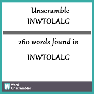 260 words unscrambled from inwtolalg