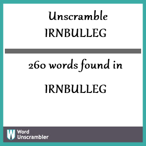 260 words unscrambled from irnbulleg