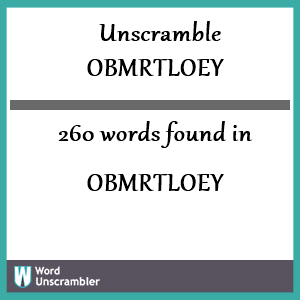 260 words unscrambled from obmrtloey